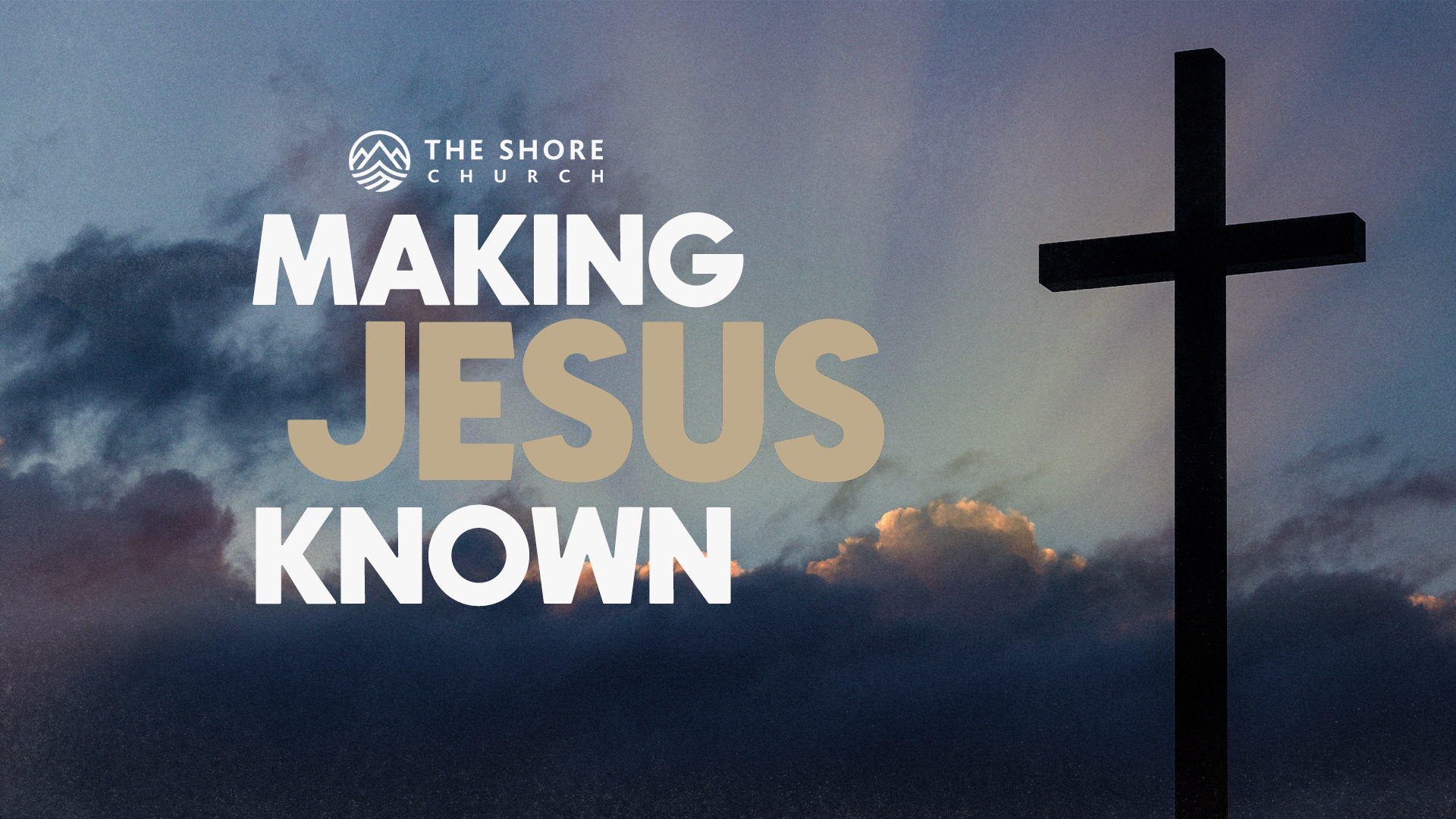 Making Jesus Known - The Shore Church